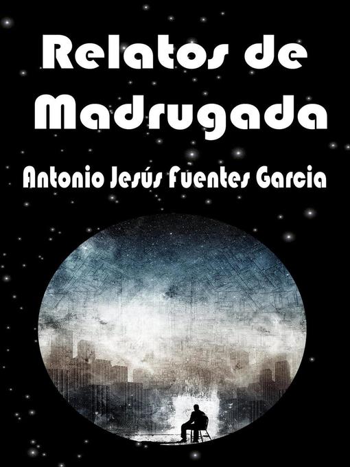 Title details for Relatos de madrugada by A. J. Fuentes - Available